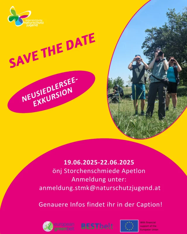 🌾SAVE THE DATE 🌾

Von 19.06.2025-22.06.2025 findet im Rahmen unseres BESTbelt Projektes eine Exkursion zum Neusiedlersee statt 😍 
Was erwartet euch?

🦢spannende Exkursionen zum und rum um den Neusiedlersee(Ornithologie, Botanik, ...)
🦋Leuchtabend
🌿Themenabend "Grünes Band Europa"
🔥Lagerfeuer-Atmosphäre

...vieles mehr und einfach eine tolle gemeinsame Zeit! 🥰

Das genaue Programm und Infos folgen - die Anmeldung unter anmeldung.stmk@naturschutzjugend.at ist ab sofort offen - die Plätze begrenzt! 💯
.
.
.
#naturschutzjugend #oenj #bestbelt #grünesbandeuropa #exkursion #neusiedlersee #greenbelt